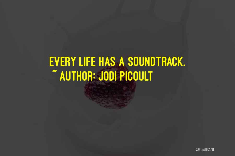 Jodi Picoult Quotes: Every Life Has A Soundtrack.