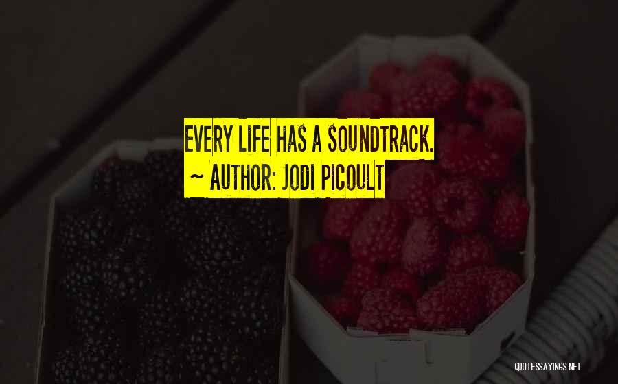 Jodi Picoult Quotes: Every Life Has A Soundtrack.