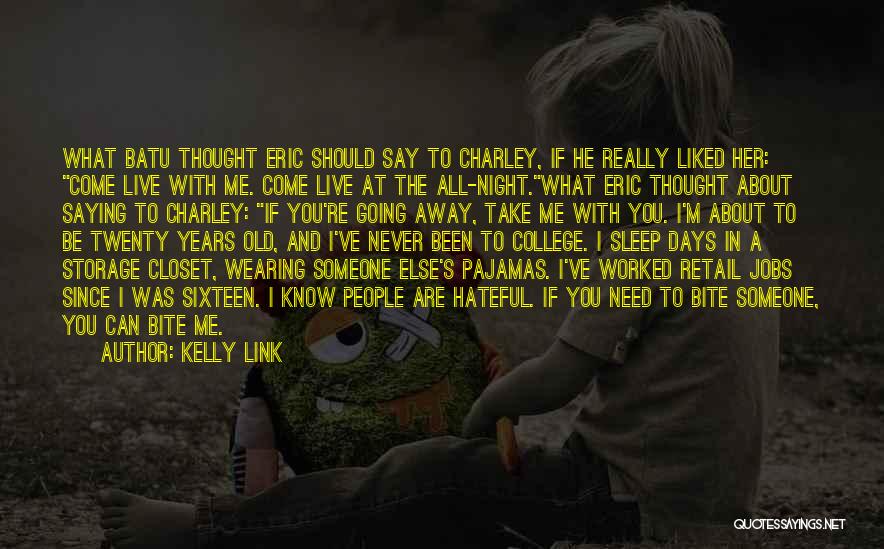 Kelly Link Quotes: What Batu Thought Eric Should Say To Charley, If He Really Liked Her: Come Live With Me. Come Live At