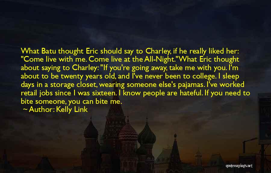Kelly Link Quotes: What Batu Thought Eric Should Say To Charley, If He Really Liked Her: Come Live With Me. Come Live At