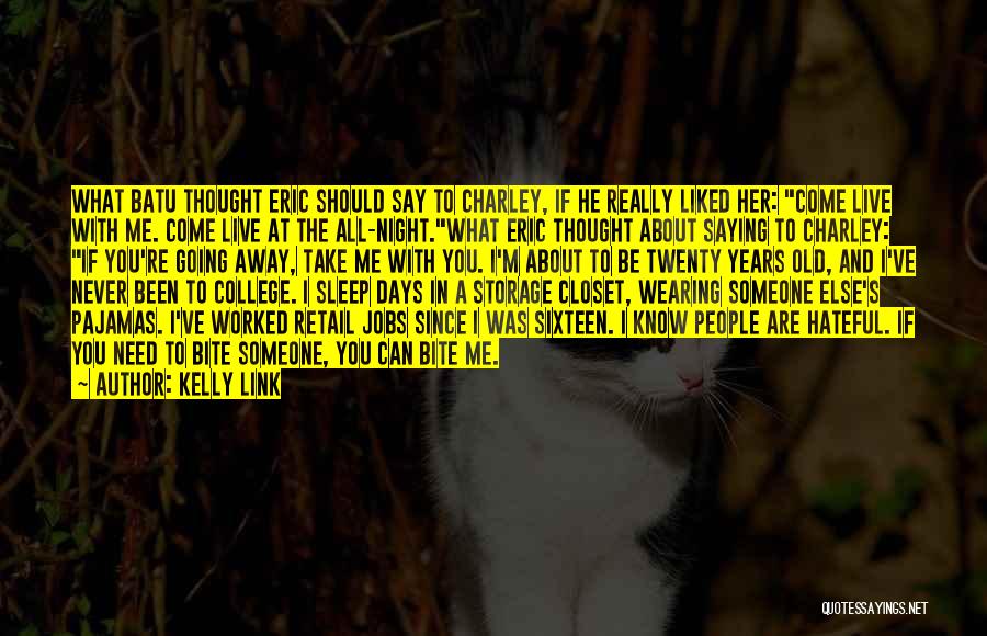 Kelly Link Quotes: What Batu Thought Eric Should Say To Charley, If He Really Liked Her: Come Live With Me. Come Live At