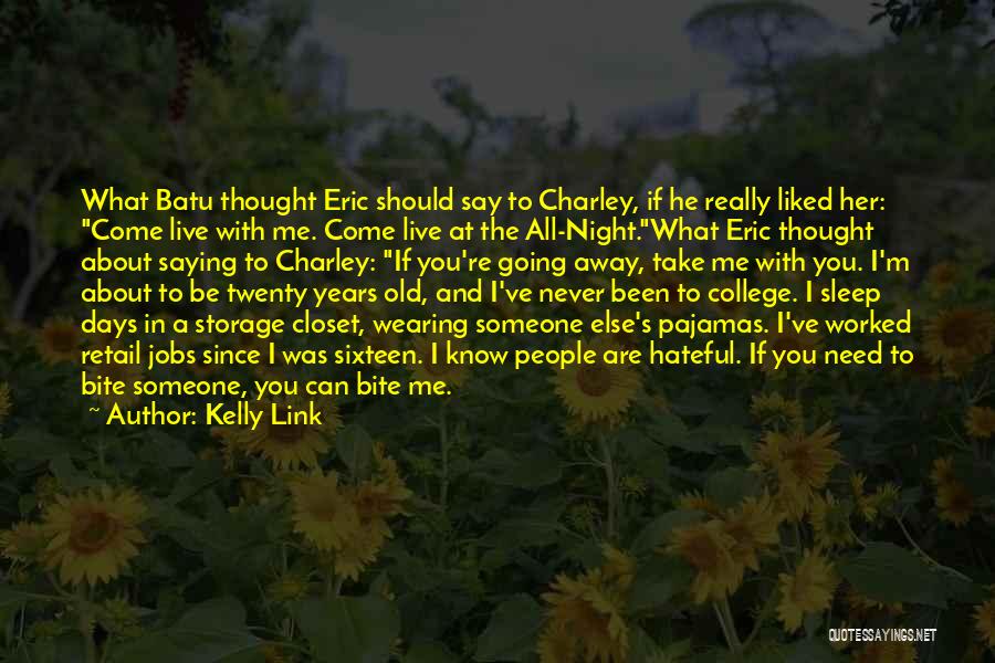 Kelly Link Quotes: What Batu Thought Eric Should Say To Charley, If He Really Liked Her: Come Live With Me. Come Live At