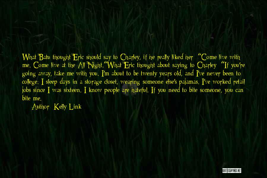 Kelly Link Quotes: What Batu Thought Eric Should Say To Charley, If He Really Liked Her: Come Live With Me. Come Live At