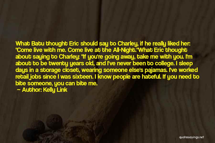 Kelly Link Quotes: What Batu Thought Eric Should Say To Charley, If He Really Liked Her: Come Live With Me. Come Live At