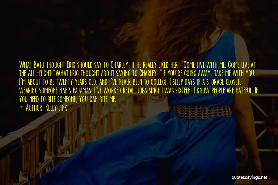 Kelly Link Quotes: What Batu Thought Eric Should Say To Charley, If He Really Liked Her: Come Live With Me. Come Live At