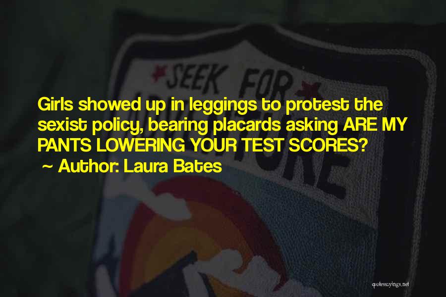 Laura Bates Quotes: Girls Showed Up In Leggings To Protest The Sexist Policy, Bearing Placards Asking Are My Pants Lowering Your Test Scores?