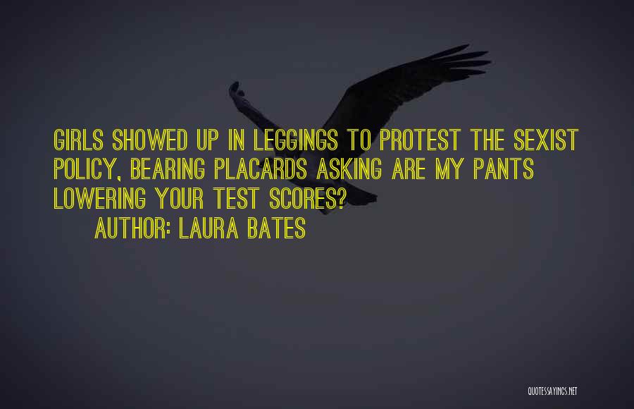 Laura Bates Quotes: Girls Showed Up In Leggings To Protest The Sexist Policy, Bearing Placards Asking Are My Pants Lowering Your Test Scores?