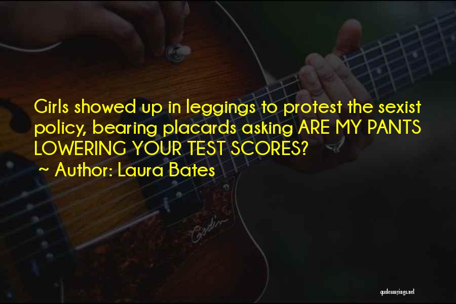 Laura Bates Quotes: Girls Showed Up In Leggings To Protest The Sexist Policy, Bearing Placards Asking Are My Pants Lowering Your Test Scores?