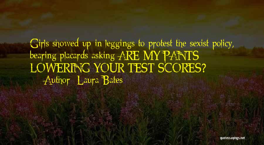 Laura Bates Quotes: Girls Showed Up In Leggings To Protest The Sexist Policy, Bearing Placards Asking Are My Pants Lowering Your Test Scores?