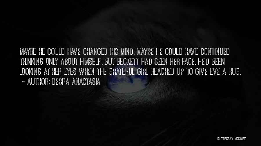 Debra Anastasia Quotes: Maybe He Could Have Changed His Mind. Maybe He Could Have Continued Thinking Only About Himself. But Beckett Had Seen
