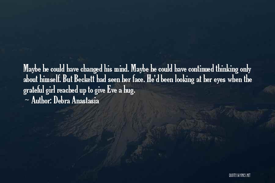 Debra Anastasia Quotes: Maybe He Could Have Changed His Mind. Maybe He Could Have Continued Thinking Only About Himself. But Beckett Had Seen