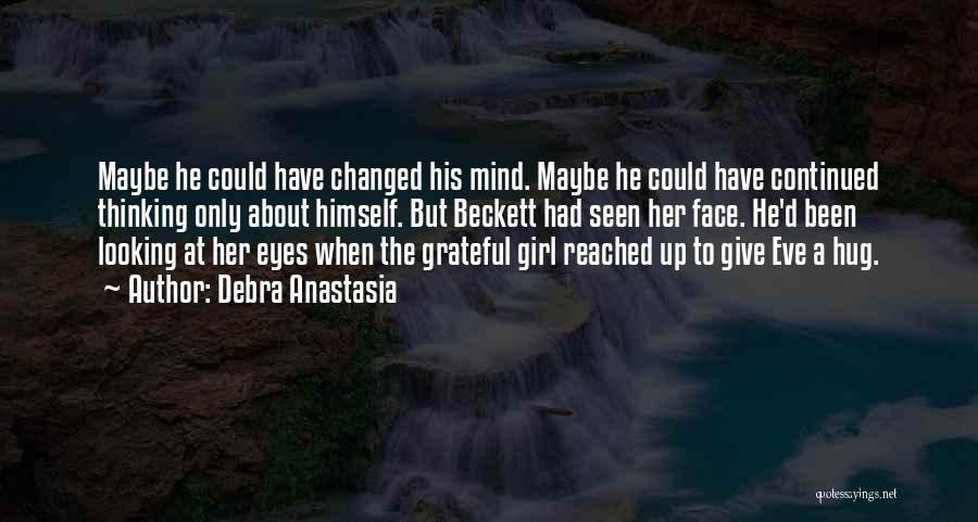 Debra Anastasia Quotes: Maybe He Could Have Changed His Mind. Maybe He Could Have Continued Thinking Only About Himself. But Beckett Had Seen