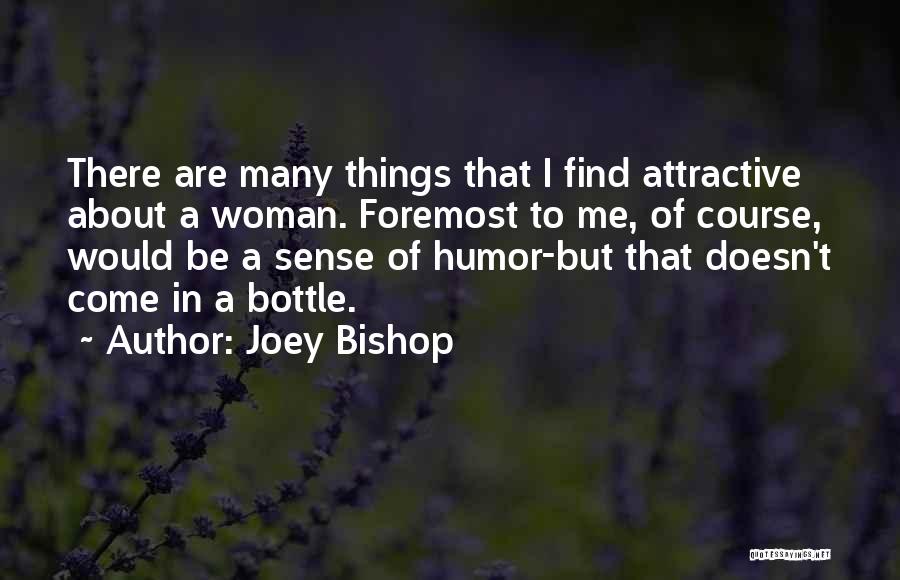 Joey Bishop Quotes: There Are Many Things That I Find Attractive About A Woman. Foremost To Me, Of Course, Would Be A Sense
