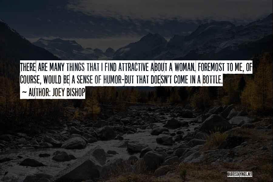 Joey Bishop Quotes: There Are Many Things That I Find Attractive About A Woman. Foremost To Me, Of Course, Would Be A Sense