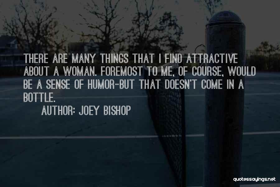 Joey Bishop Quotes: There Are Many Things That I Find Attractive About A Woman. Foremost To Me, Of Course, Would Be A Sense