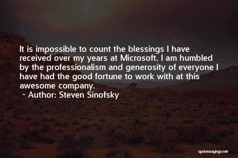 Steven Sinofsky Quotes: It Is Impossible To Count The Blessings I Have Received Over My Years At Microsoft. I Am Humbled By The