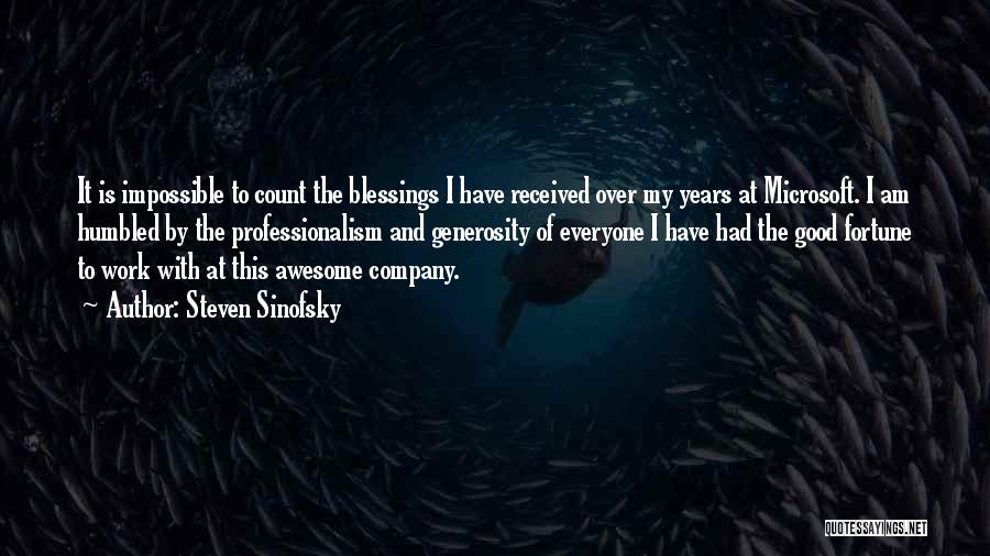 Steven Sinofsky Quotes: It Is Impossible To Count The Blessings I Have Received Over My Years At Microsoft. I Am Humbled By The