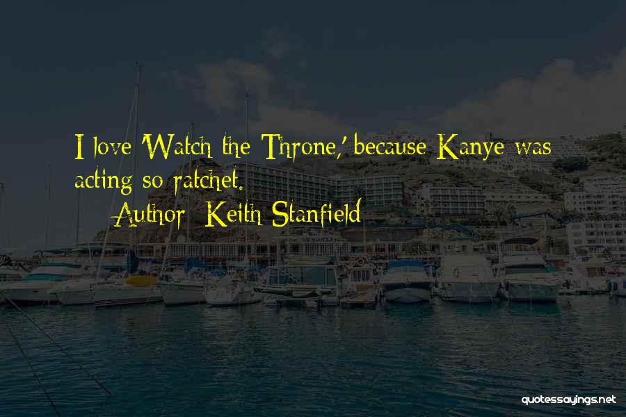 Keith Stanfield Quotes: I Love 'watch The Throne,' Because Kanye Was Acting So Ratchet.