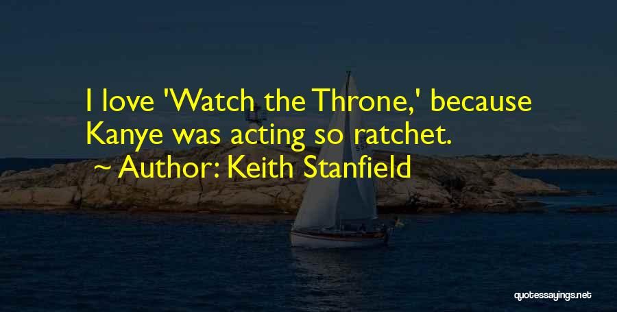 Keith Stanfield Quotes: I Love 'watch The Throne,' Because Kanye Was Acting So Ratchet.
