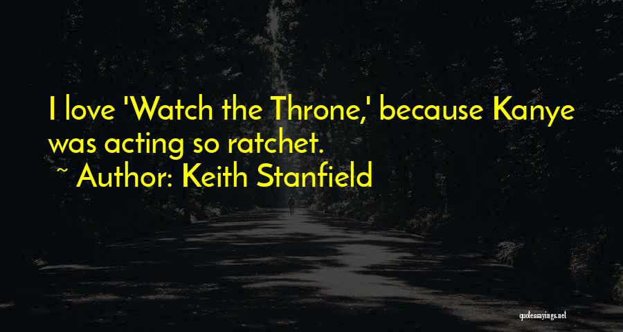 Keith Stanfield Quotes: I Love 'watch The Throne,' Because Kanye Was Acting So Ratchet.