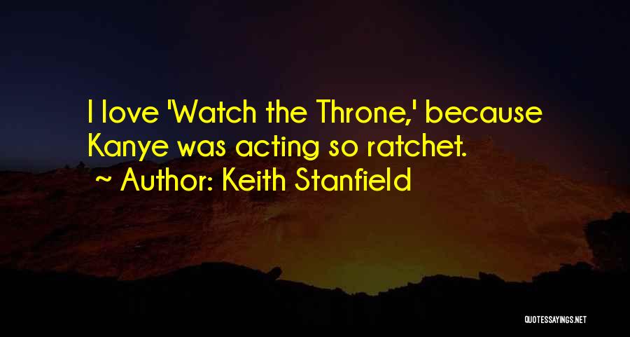 Keith Stanfield Quotes: I Love 'watch The Throne,' Because Kanye Was Acting So Ratchet.