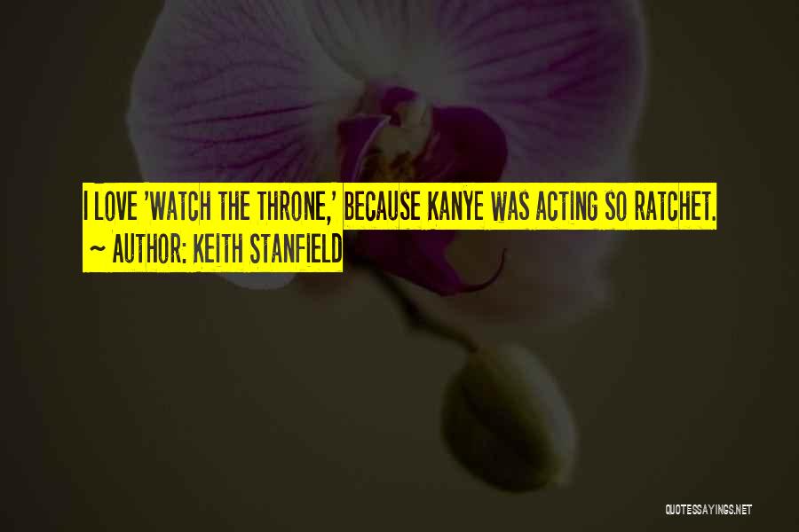 Keith Stanfield Quotes: I Love 'watch The Throne,' Because Kanye Was Acting So Ratchet.