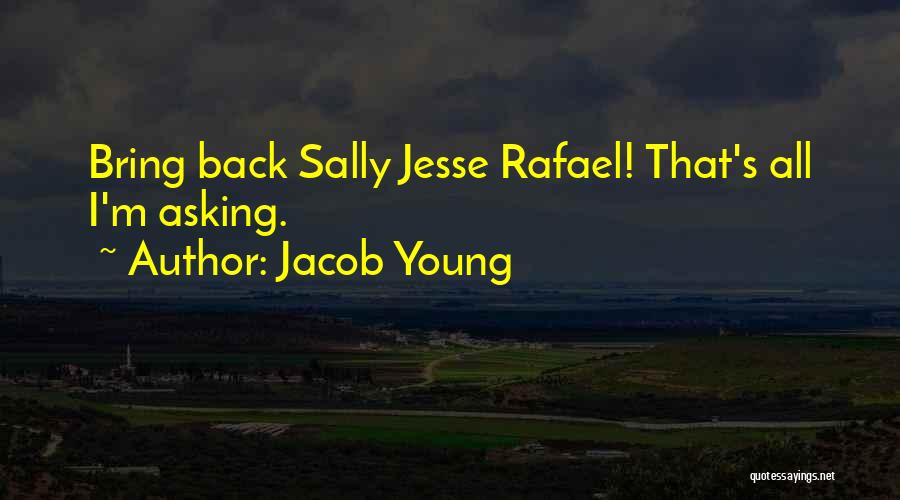 Jacob Young Quotes: Bring Back Sally Jesse Rafael! That's All I'm Asking.