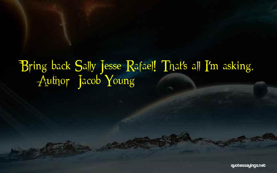 Jacob Young Quotes: Bring Back Sally Jesse Rafael! That's All I'm Asking.