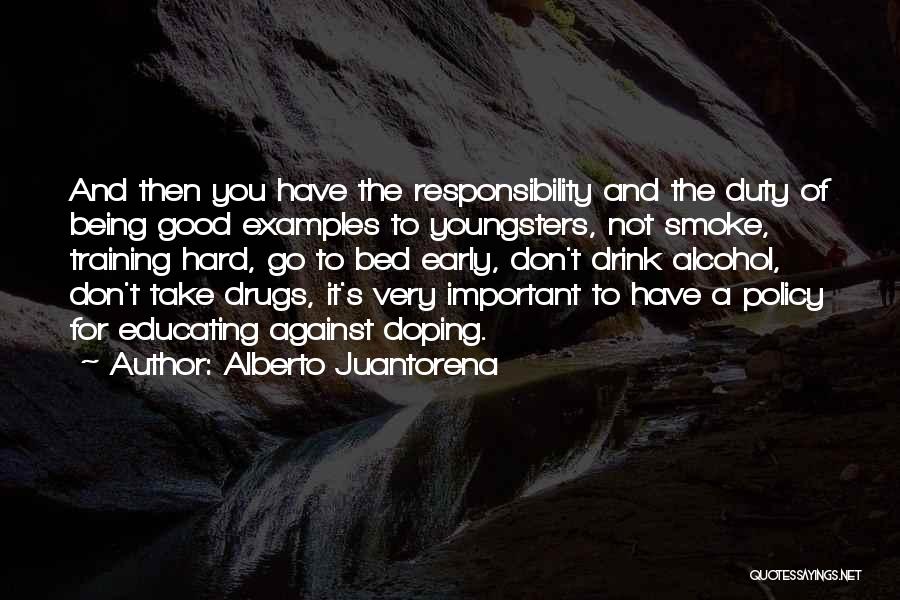 Alberto Juantorena Quotes: And Then You Have The Responsibility And The Duty Of Being Good Examples To Youngsters, Not Smoke, Training Hard, Go