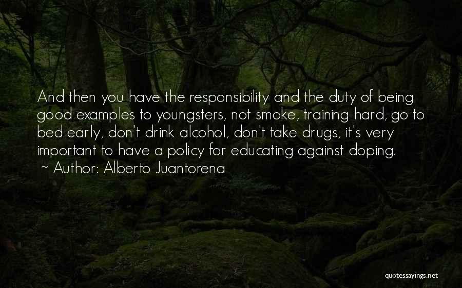 Alberto Juantorena Quotes: And Then You Have The Responsibility And The Duty Of Being Good Examples To Youngsters, Not Smoke, Training Hard, Go