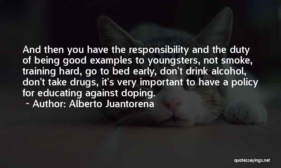 Alberto Juantorena Quotes: And Then You Have The Responsibility And The Duty Of Being Good Examples To Youngsters, Not Smoke, Training Hard, Go