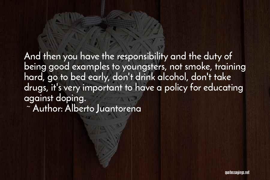 Alberto Juantorena Quotes: And Then You Have The Responsibility And The Duty Of Being Good Examples To Youngsters, Not Smoke, Training Hard, Go