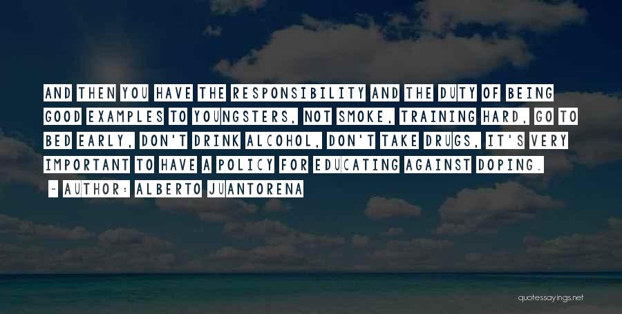 Alberto Juantorena Quotes: And Then You Have The Responsibility And The Duty Of Being Good Examples To Youngsters, Not Smoke, Training Hard, Go