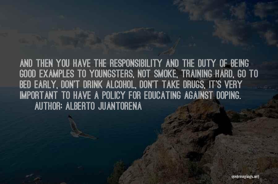 Alberto Juantorena Quotes: And Then You Have The Responsibility And The Duty Of Being Good Examples To Youngsters, Not Smoke, Training Hard, Go