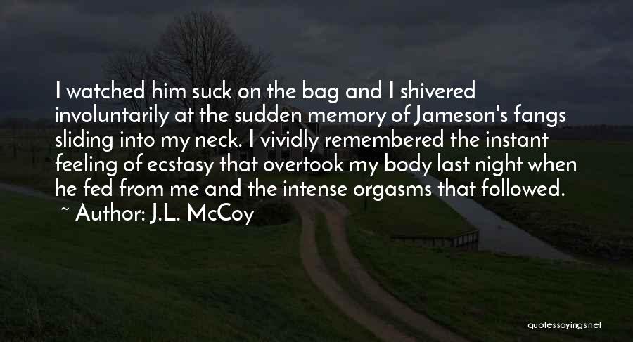 J.L. McCoy Quotes: I Watched Him Suck On The Bag And I Shivered Involuntarily At The Sudden Memory Of Jameson's Fangs Sliding Into