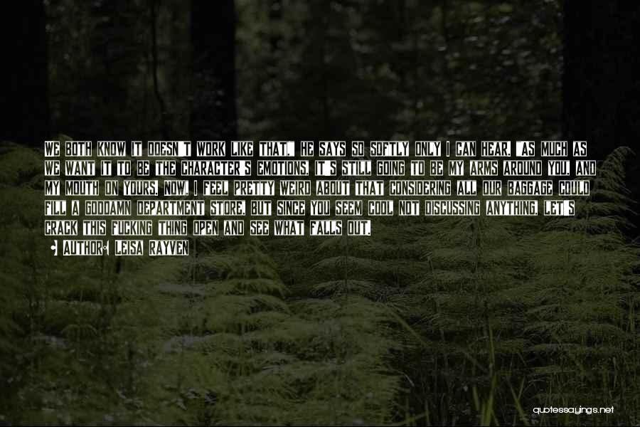 Leisa Rayven Quotes: We Both Know It Doesn't Work Like That, He Says So Softly Only I Can Hear. As Much As We