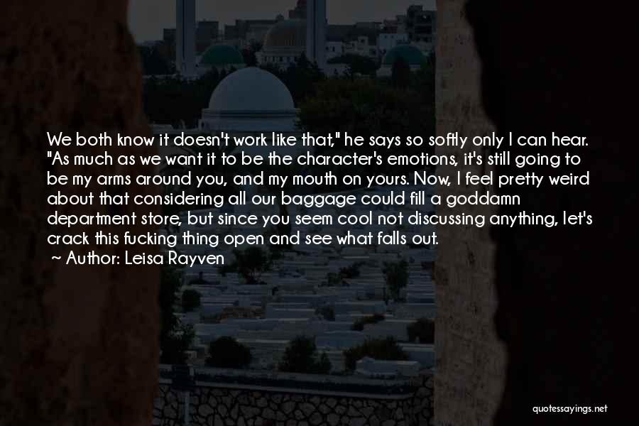 Leisa Rayven Quotes: We Both Know It Doesn't Work Like That, He Says So Softly Only I Can Hear. As Much As We