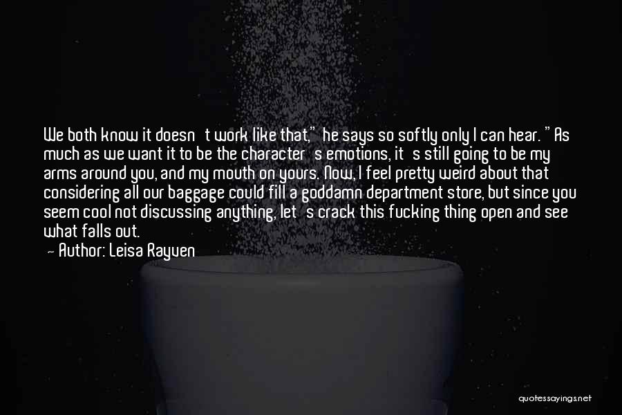 Leisa Rayven Quotes: We Both Know It Doesn't Work Like That, He Says So Softly Only I Can Hear. As Much As We