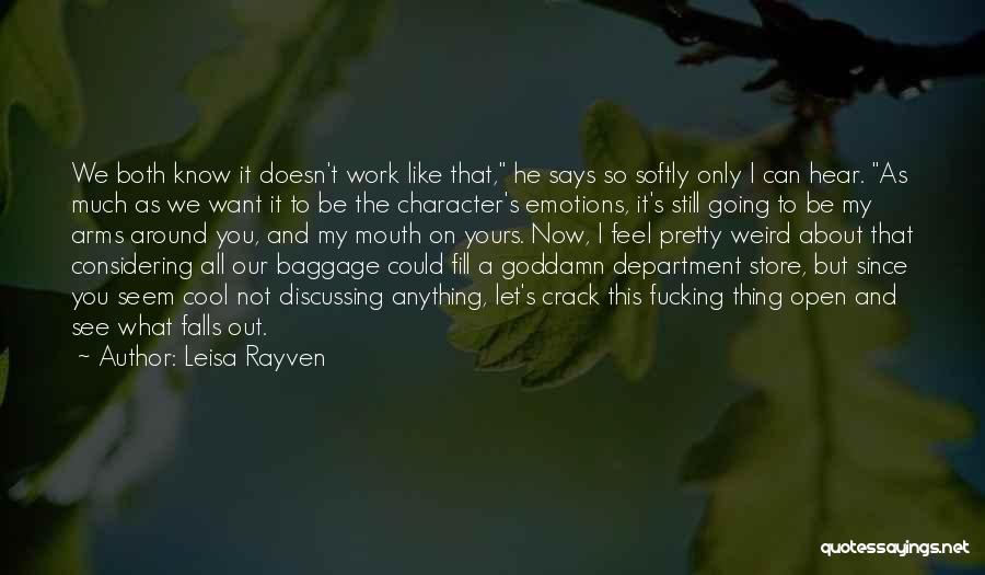 Leisa Rayven Quotes: We Both Know It Doesn't Work Like That, He Says So Softly Only I Can Hear. As Much As We