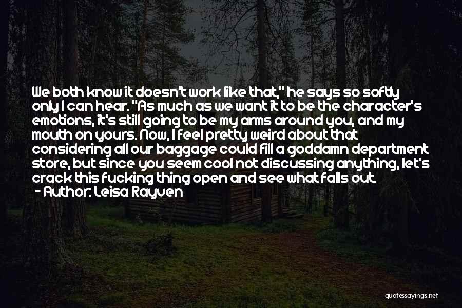 Leisa Rayven Quotes: We Both Know It Doesn't Work Like That, He Says So Softly Only I Can Hear. As Much As We