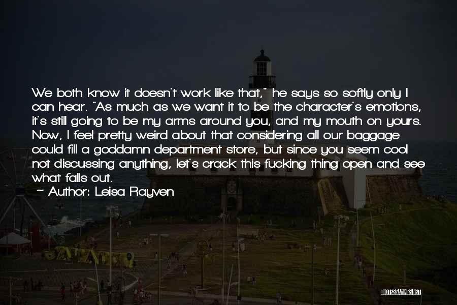 Leisa Rayven Quotes: We Both Know It Doesn't Work Like That, He Says So Softly Only I Can Hear. As Much As We