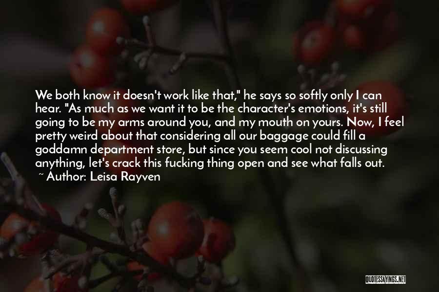Leisa Rayven Quotes: We Both Know It Doesn't Work Like That, He Says So Softly Only I Can Hear. As Much As We