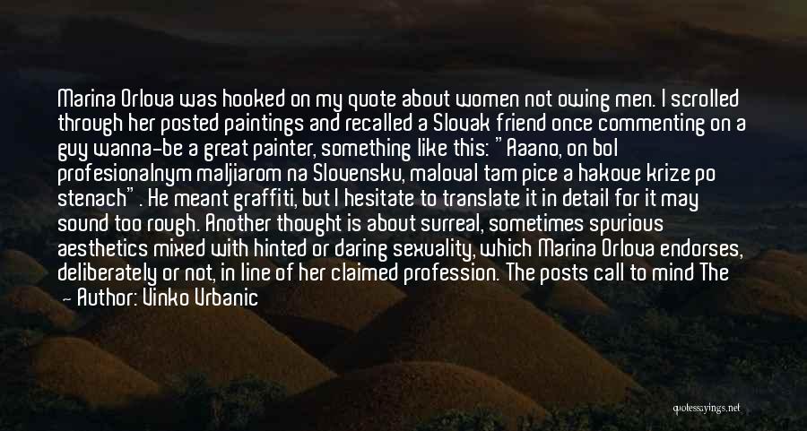 Vinko Vrbanic Quotes: Marina Orlova Was Hooked On My Quote About Women Not Owing Men. I Scrolled Through Her Posted Paintings And Recalled