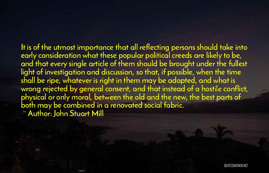 John Stuart Mill Quotes: It Is Of The Utmost Importance That All Reflecting Persons Should Take Into Early Consideration What These Popular Political Creeds