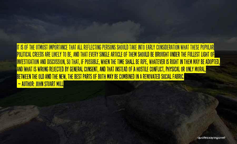 John Stuart Mill Quotes: It Is Of The Utmost Importance That All Reflecting Persons Should Take Into Early Consideration What These Popular Political Creeds