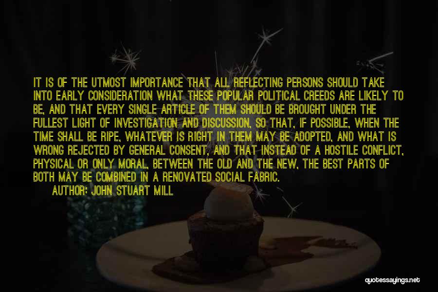 John Stuart Mill Quotes: It Is Of The Utmost Importance That All Reflecting Persons Should Take Into Early Consideration What These Popular Political Creeds