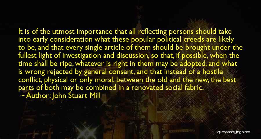 John Stuart Mill Quotes: It Is Of The Utmost Importance That All Reflecting Persons Should Take Into Early Consideration What These Popular Political Creeds