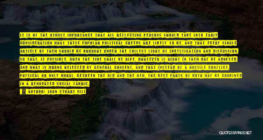 John Stuart Mill Quotes: It Is Of The Utmost Importance That All Reflecting Persons Should Take Into Early Consideration What These Popular Political Creeds