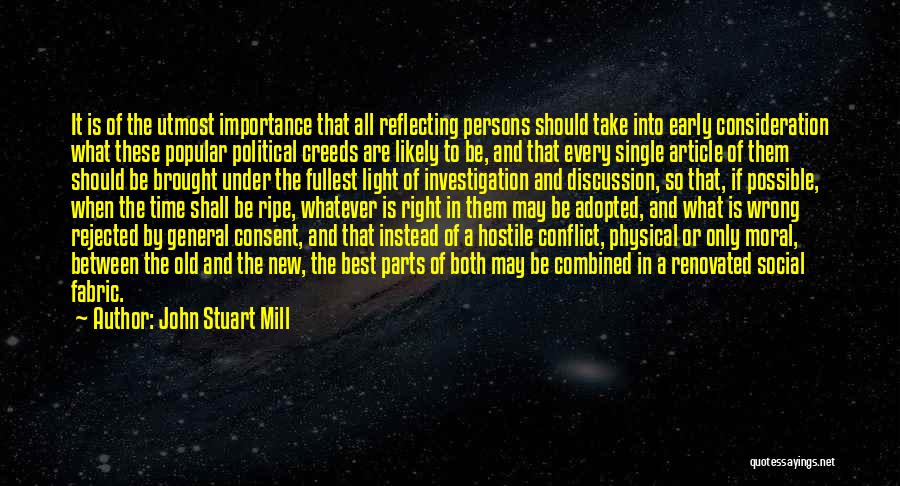 John Stuart Mill Quotes: It Is Of The Utmost Importance That All Reflecting Persons Should Take Into Early Consideration What These Popular Political Creeds