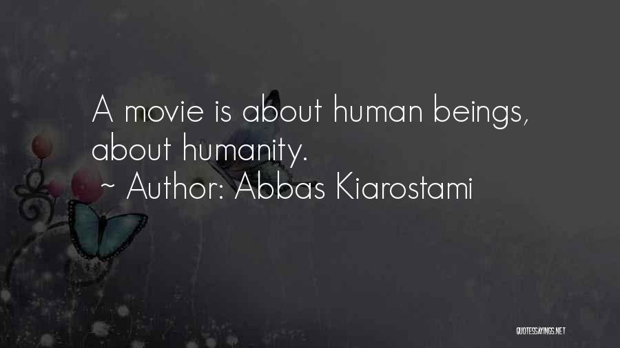 Abbas Kiarostami Quotes: A Movie Is About Human Beings, About Humanity.